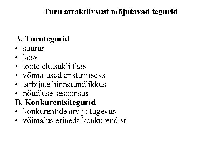 Turu atraktiivsust mõjutavad tegurid A. Turutegurid • suurus • kasv • toote elutsükli faas Turu atraktiivsust mõjutavad tegurid A. Turutegurid • suurus • kasv • toote elutsükli faas