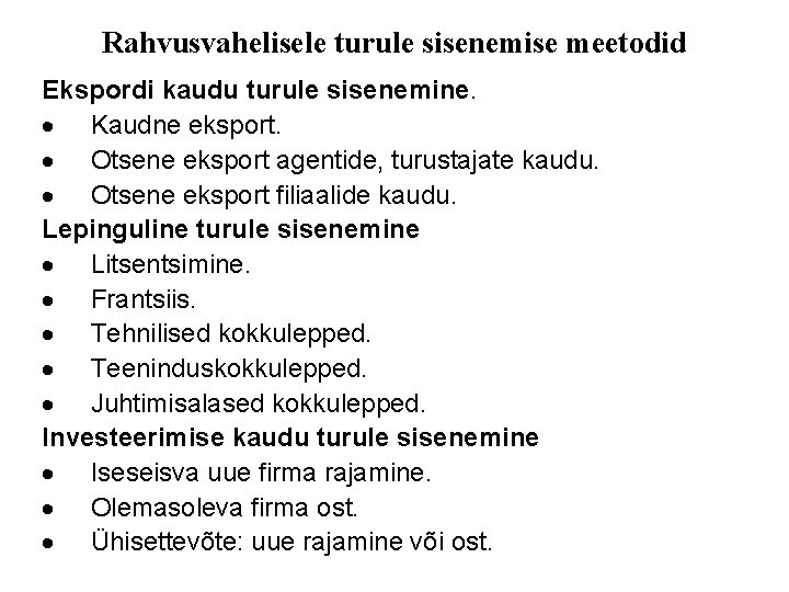 Rahvusvahelisele turule sisenemise meetodid Ekspordi kaudu turule sisenemine. Kaudne eksport. Otsene eksport agentide, turustajate