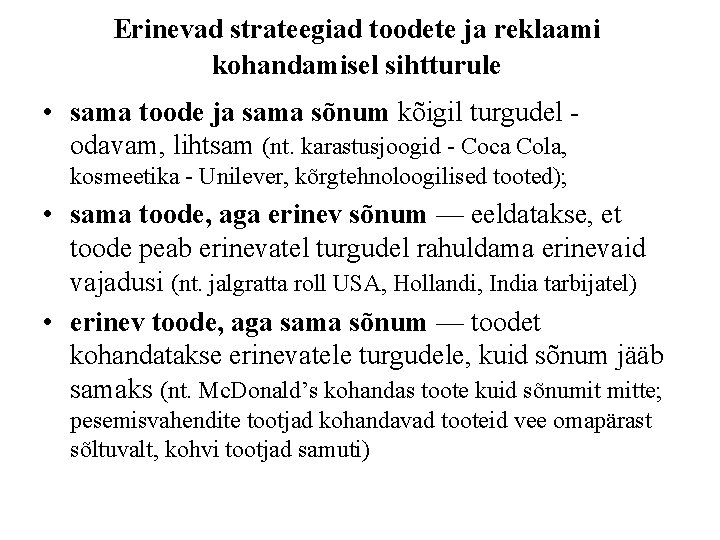 Erinevad strateegiad toodete ja reklaami kohandamisel sihtturule • sama toode ja sama sõnum kõigil Erinevad strateegiad toodete ja reklaami kohandamisel sihtturule • sama toode ja sama sõnum kõigil