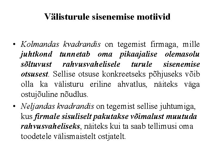 Välisturule sisenemise motiivid • Kolmandas kvadrandis on tegemist firmaga, mille juhtkond tunnetab oma pikaajalise