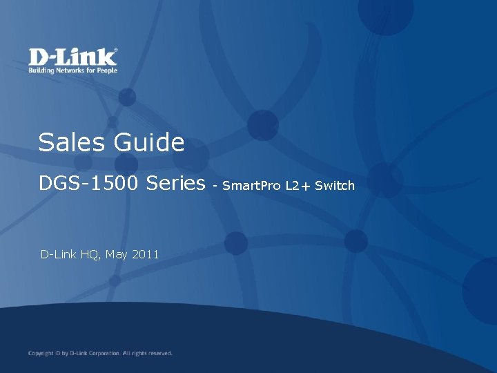 Sales Guide DGS-1500 Series D-Link HQ, May 2011 - Smart. Pro L 2+ Switch