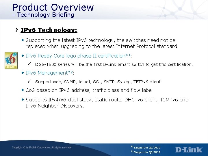 Product Overview - Technology Briefing IPv 6 Technology: • Supporting the latest IPv 6