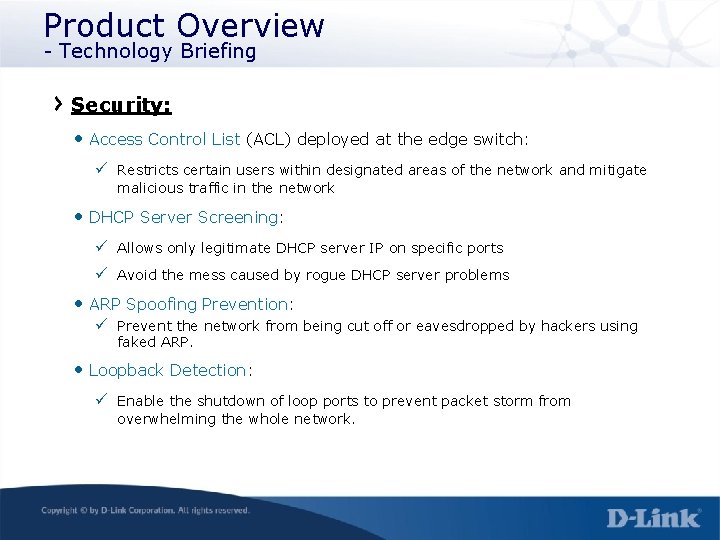 Product Overview - Technology Briefing Security: • Access Control List (ACL) deployed at the