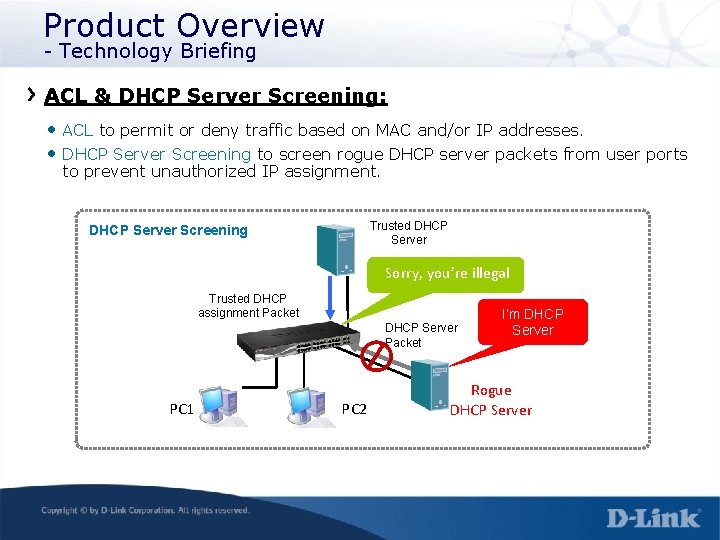 Product Overview - Technology Briefing ACL & DHCP Server Screening: • ACL to permit