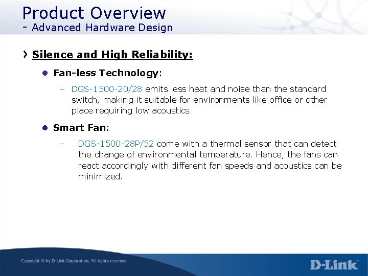 Product Overview - Advanced Hardware Design Silence and High Reliability: l Fan-less Technology: –