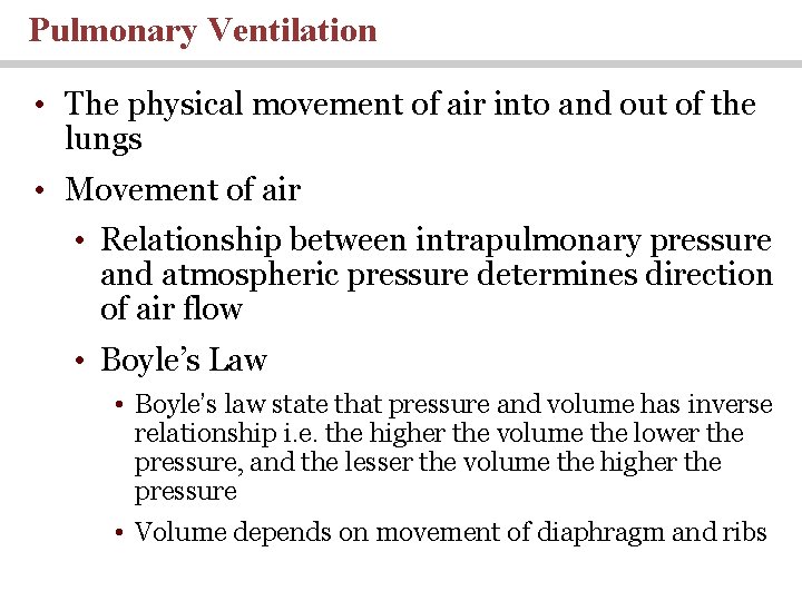 Pulmonary Ventilation • The physical movement of air into and out of the lungs