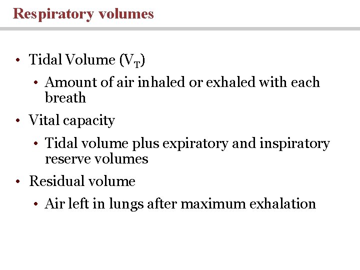Respiratory volumes • Tidal Volume (VT) • Amount of air inhaled or exhaled with