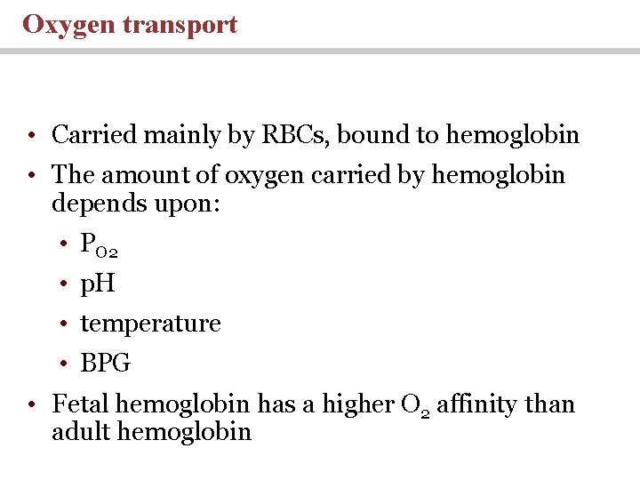 Oxygen transport • Carried mainly by RBCs, bound to hemoglobin • The amount of