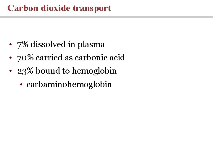 Carbon dioxide transport • 7% dissolved in plasma • 70% carried as carbonic acid