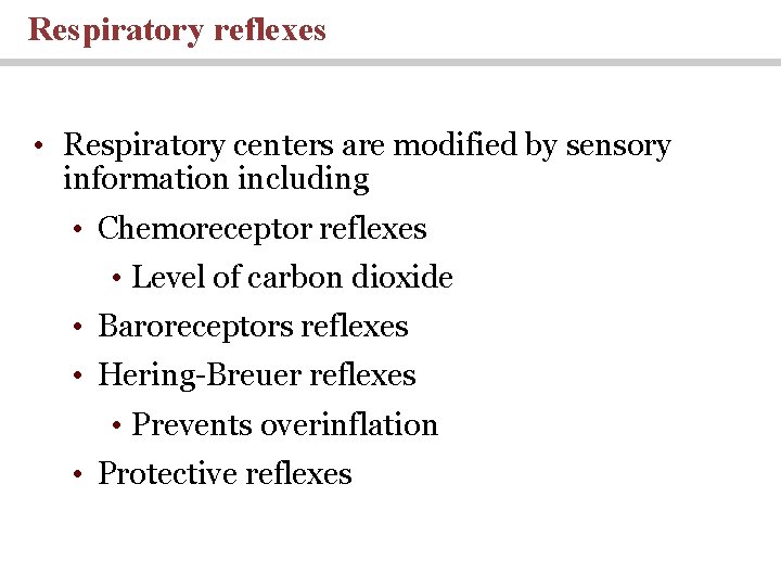 Respiratory reflexes • Respiratory centers are modified by sensory information including • Chemoreceptor reflexes