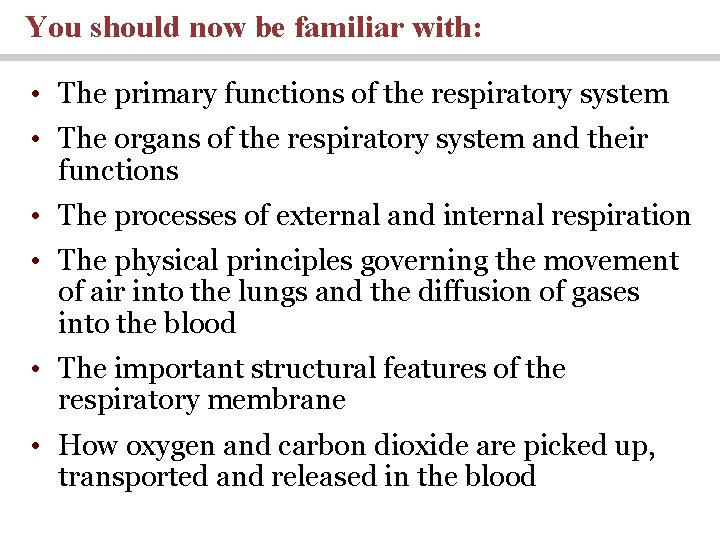 You should now be familiar with: • The primary functions of the respiratory system