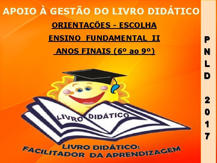 APOIO À GESTÃO DO LIVRO DIDÁTICO ORIENTAÇÕES - ESCOLHA ENSINO FUNDAMENTAL II ANOS FINAIS