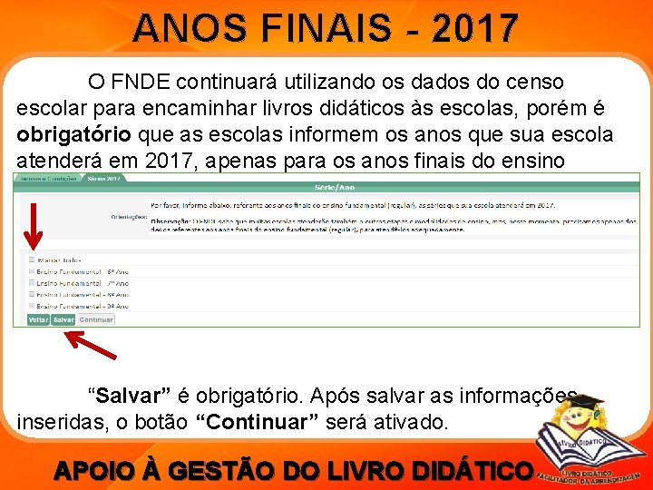 ANOS FINAIS - 2017 O FNDE continuará utilizando os dados do censo escolar para