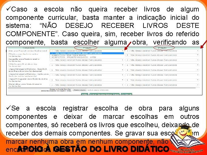 üCaso a escola não queira receber livros de algum componente curricular, basta manter a