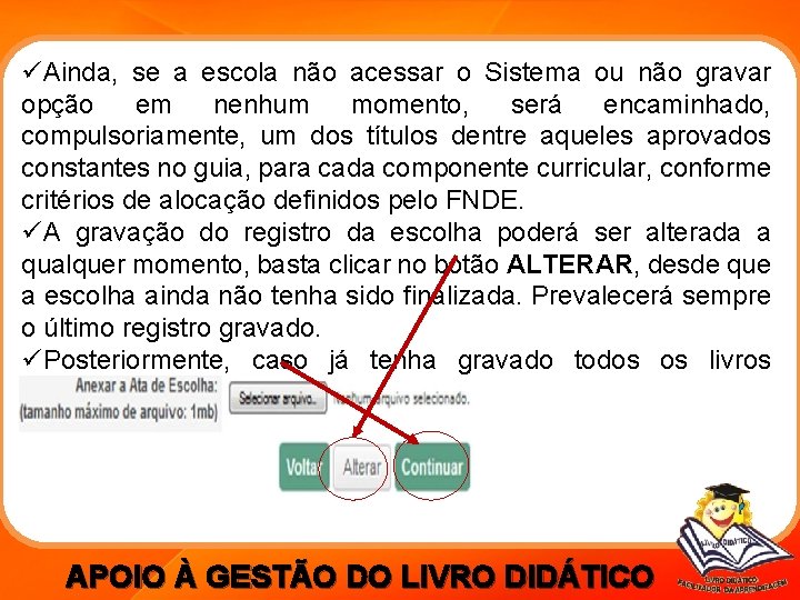 üAinda, se a escola não acessar o Sistema ou não gravar opção em nenhum