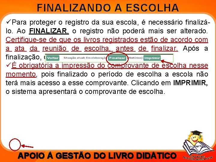 FINALIZANDO A ESCOLHA üPara proteger o registro da sua escola, é necessário finalizálo. Ao