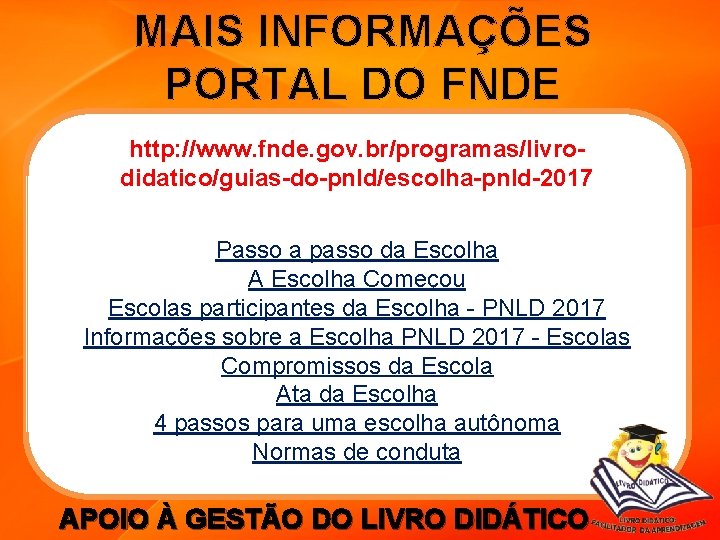 MAIS INFORMAÇÕES PORTAL DO FNDE http: //www. fnde. gov. br/programas/livrodidatico/guias-do-pnld/escolha-pnld-2017 Passo a passo da