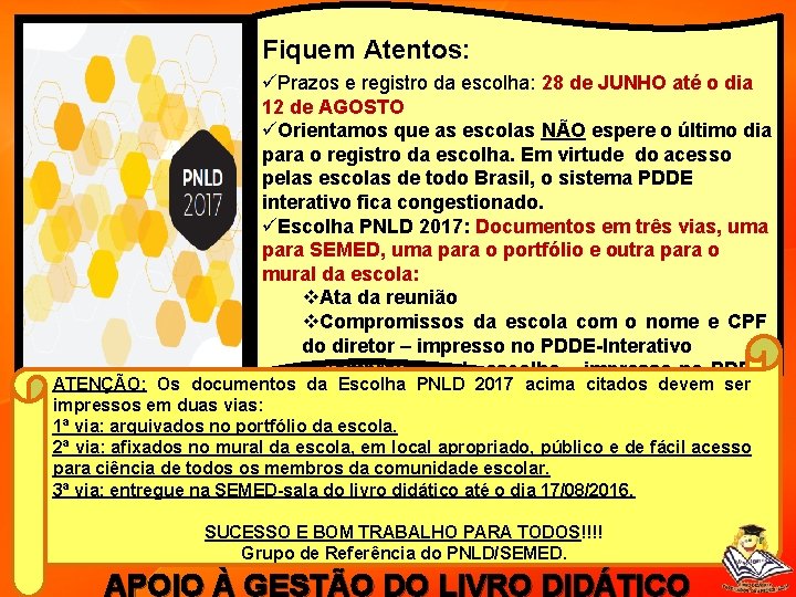 Fiquem Atentos: üPrazos e registro da escolha: 28 de JUNHO até o dia 12