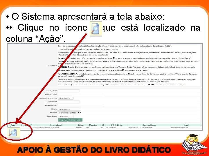  • O Sistema apresentará a tela abaixo: • • Clique no ícone l