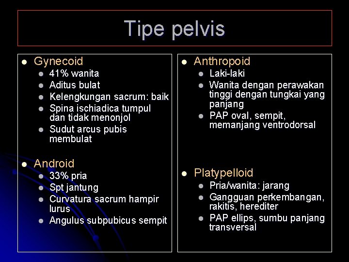 Tipe pelvis l Gynecoid l l l 41% wanita Aditus bulat Kelengkungan sacrum: baik