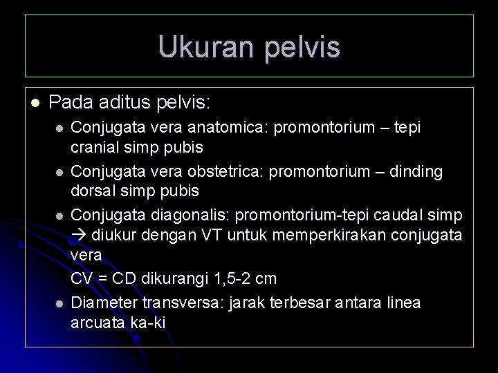 Ukuran pelvis l Pada aditus pelvis: l l Conjugata vera anatomica: promontorium – tepi