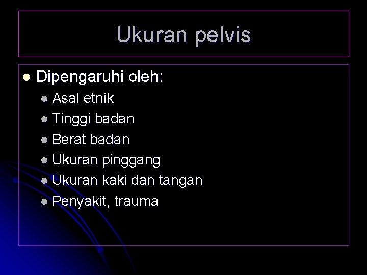 Ukuran pelvis l Dipengaruhi oleh: l Asal etnik l Tinggi badan l Berat badan