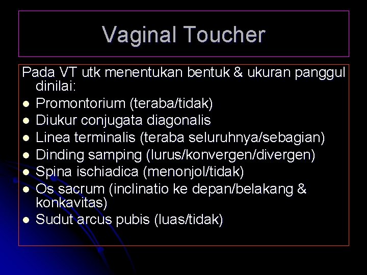 Vaginal Toucher Pada VT utk menentukan bentuk & ukuran panggul dinilai: l Promontorium (teraba/tidak)