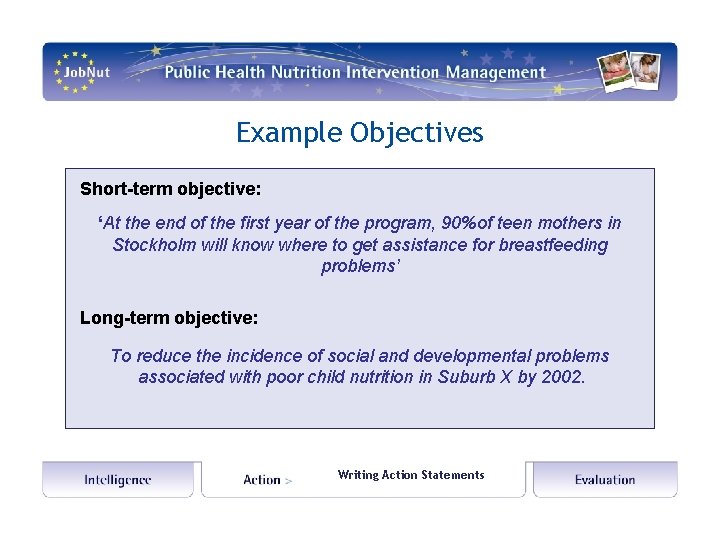 Example Objectives Short-term objective: ‘At the end of the first year of the program,