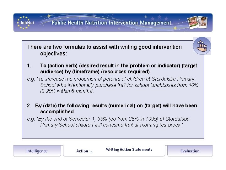 There are two formulas to assist with writing good intervention objectives: 1. To (action