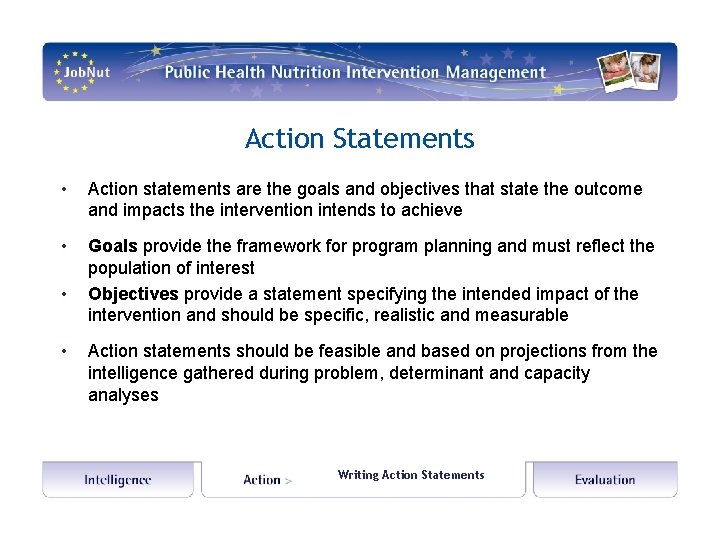 Action Statements • Action statements are the goals and objectives that state the outcome