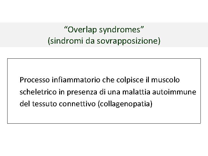 “Overlap syndromes” (sindromi da sovrapposizione) Processo infiammatorio che colpisce il muscolo scheletrico in presenza