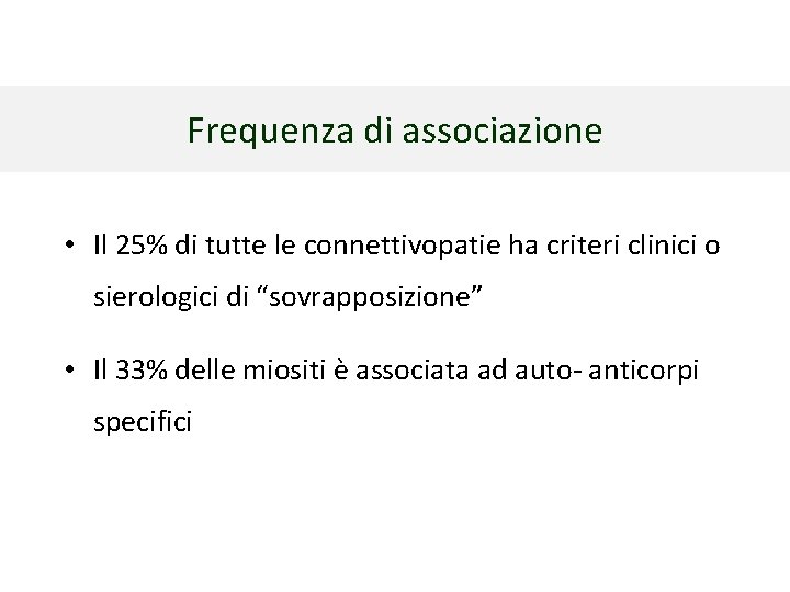 Frequenza di associazione • Il 25% di tutte le connettivopatie ha criteri clinici o Frequenza di associazione • Il 25% di tutte le connettivopatie ha criteri clinici o