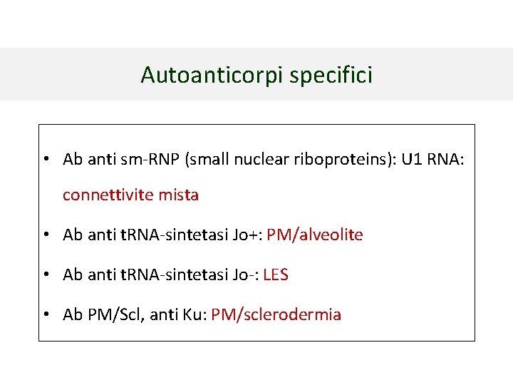 Autoanticorpi specifici • Ab anti sm-RNP (small nuclear riboproteins): U 1 RNA: connettivite mista