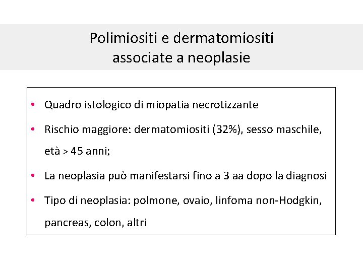 Polimiositi e dermatomiositi associate a neoplasie • Quadro istologico di miopatia necrotizzante • Rischio Polimiositi e dermatomiositi associate a neoplasie • Quadro istologico di miopatia necrotizzante • Rischio