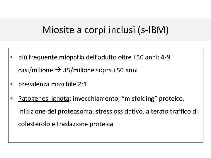 Miosite a corpi inclusi (s-IBM) • più frequente miopatia dell’adulto oltre i 50 anni: Miosite a corpi inclusi (s-IBM) • più frequente miopatia dell’adulto oltre i 50 anni: