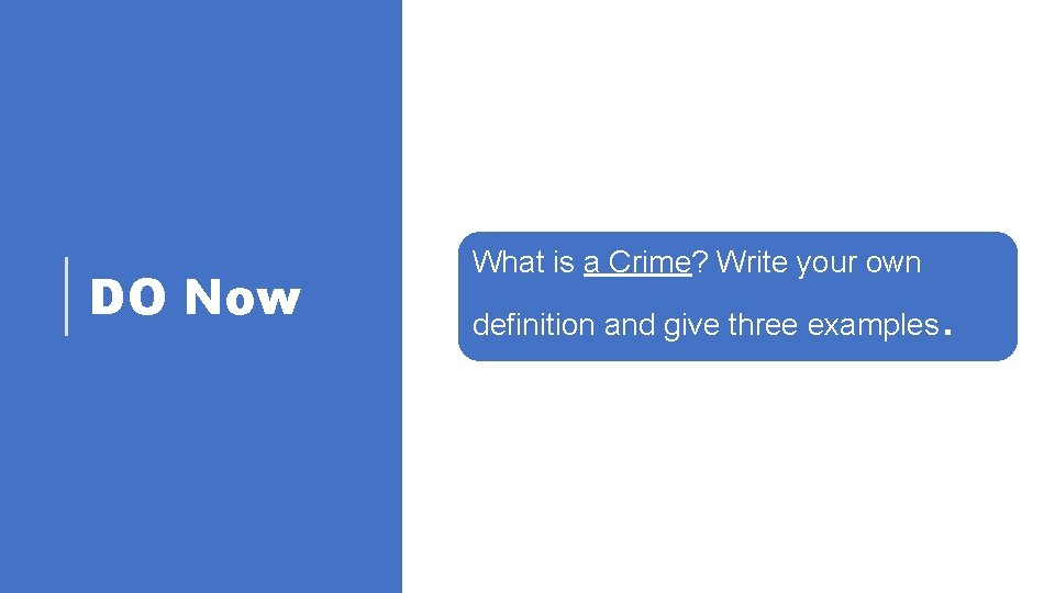 DO Now What is a Crime? Write your own definition and give three examples DO Now What is a Crime? Write your own definition and give three examples