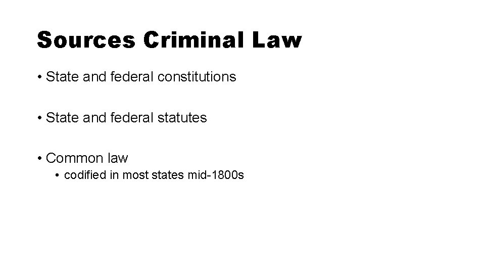 Sources Criminal Law • State and federal constitutions • State and federal statutes • Sources Criminal Law • State and federal constitutions • State and federal statutes •