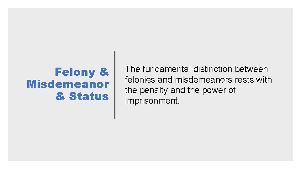 Felony & Misdemeanor & Status The fundamental distinction between felonies and misdemeanors rests with Felony & Misdemeanor & Status The fundamental distinction between felonies and misdemeanors rests with