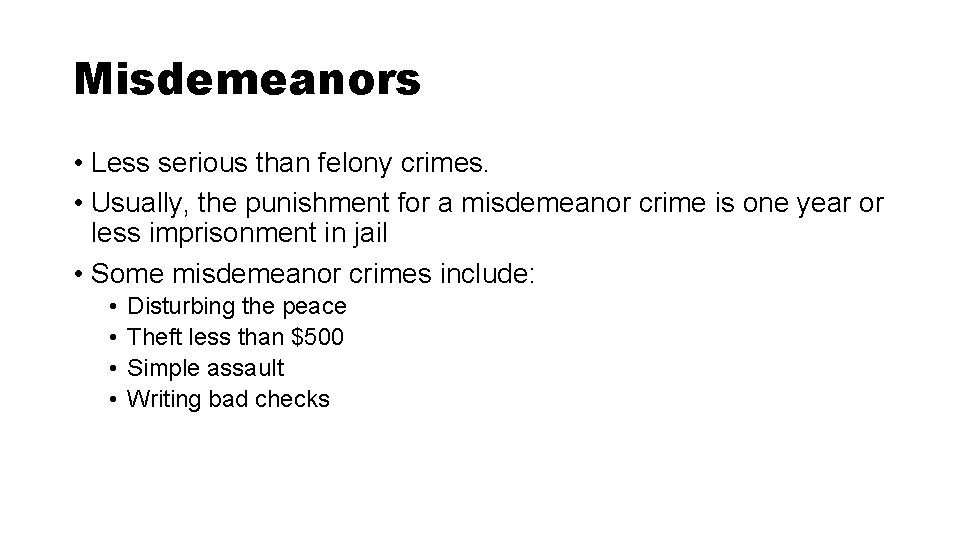 Misdemeanors • Less serious than felony crimes. • Usually, the punishment for a misdemeanor Misdemeanors • Less serious than felony crimes. • Usually, the punishment for a misdemeanor