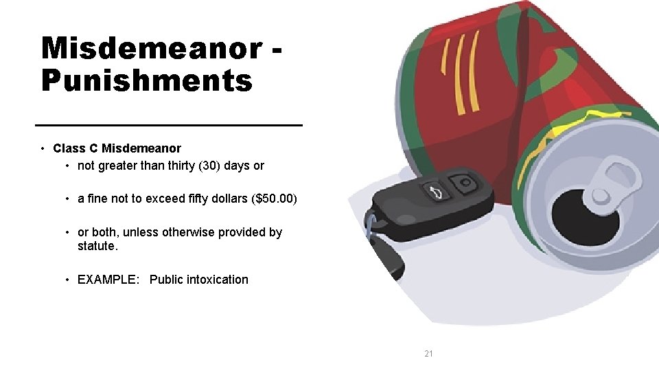 Misdemeanor Punishments • Class C Misdemeanor • not greater than thirty (30) days or Misdemeanor Punishments • Class C Misdemeanor • not greater than thirty (30) days or