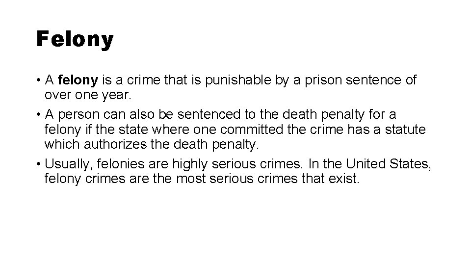Felony • A felony is a crime that is punishable by a prison sentence Felony • A felony is a crime that is punishable by a prison sentence