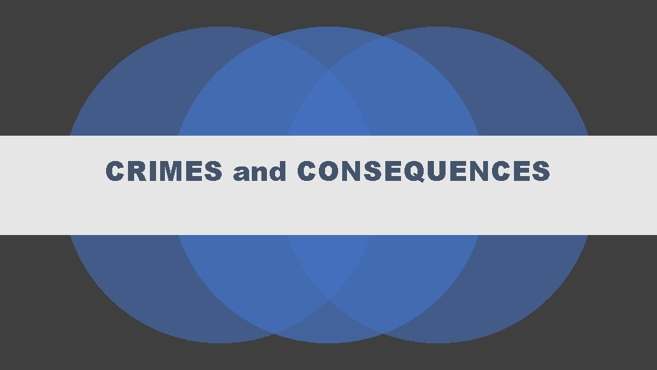 CRIMES and CONSEQUENCES CRIMES and CONSEQUENCES