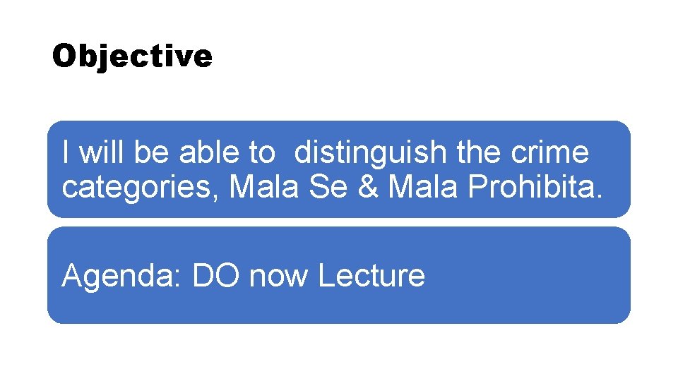 Objective I will be able to distinguish the crime categories, Mala Se & Mala Objective I will be able to distinguish the crime categories, Mala Se & Mala