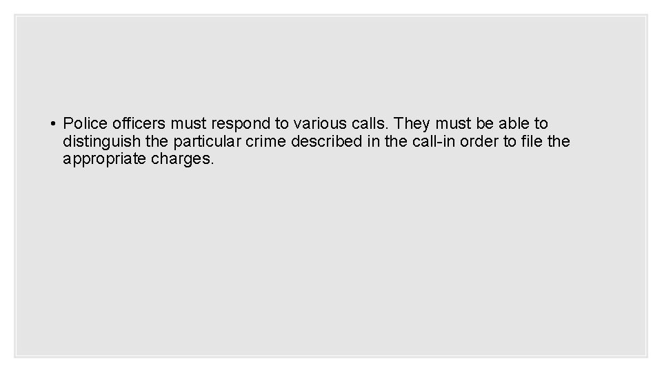 • Police officers must respond to various calls. They must be able to • Police officers must respond to various calls. They must be able to