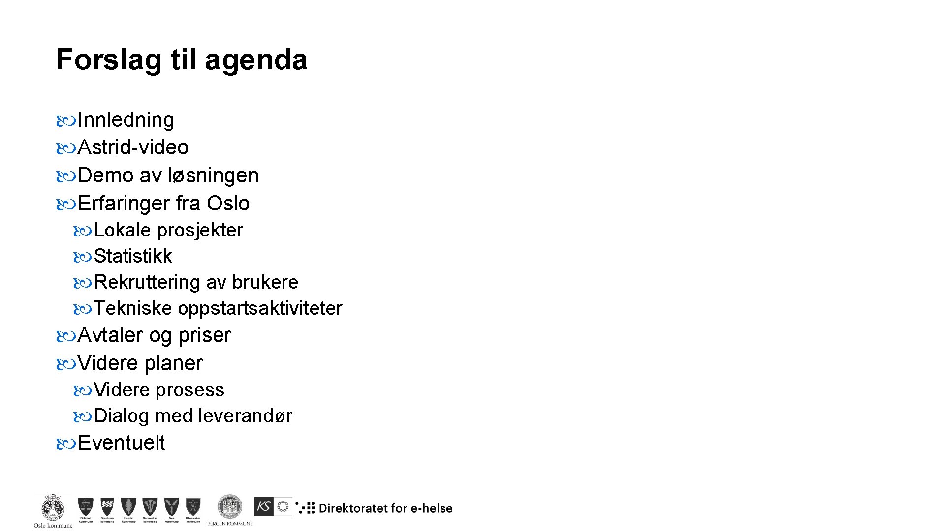 Forslag til agenda Innledning Astrid-video Demo av løsningen Erfaringer fra Oslo Lokale prosjekter Statistikk Forslag til agenda Innledning Astrid-video Demo av løsningen Erfaringer fra Oslo Lokale prosjekter Statistikk