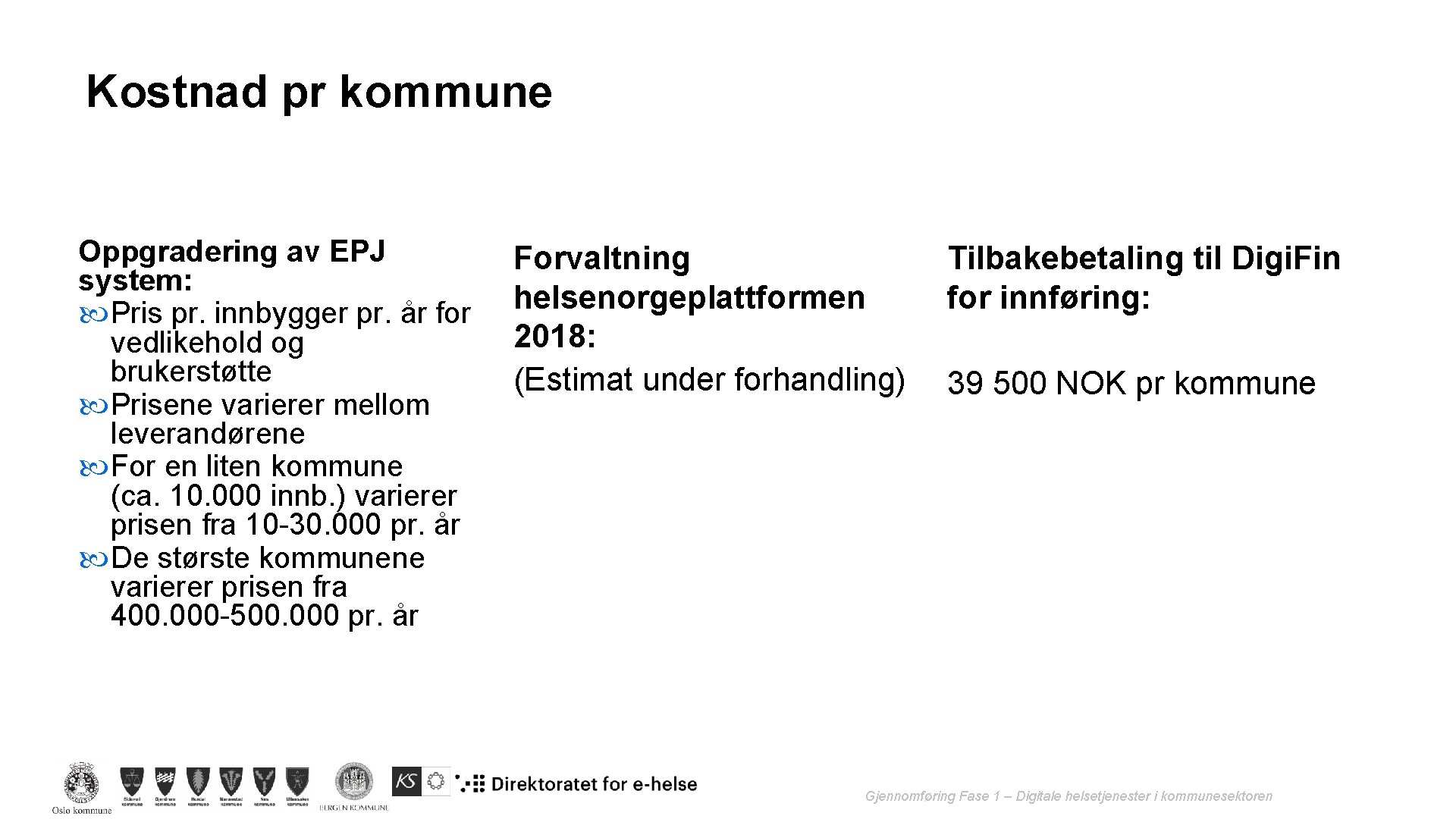 Kostnad pr kommune Oppgradering av EPJ system: Pris pr. innbygger pr. år for vedlikehold Kostnad pr kommune Oppgradering av EPJ system: Pris pr. innbygger pr. år for vedlikehold