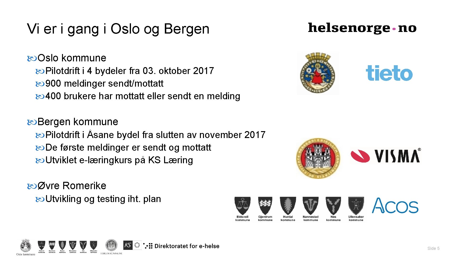 Vi er i gang i Oslo og Bergen Oslo kommune Pilotdrift i 4 bydeler Vi er i gang i Oslo og Bergen Oslo kommune Pilotdrift i 4 bydeler