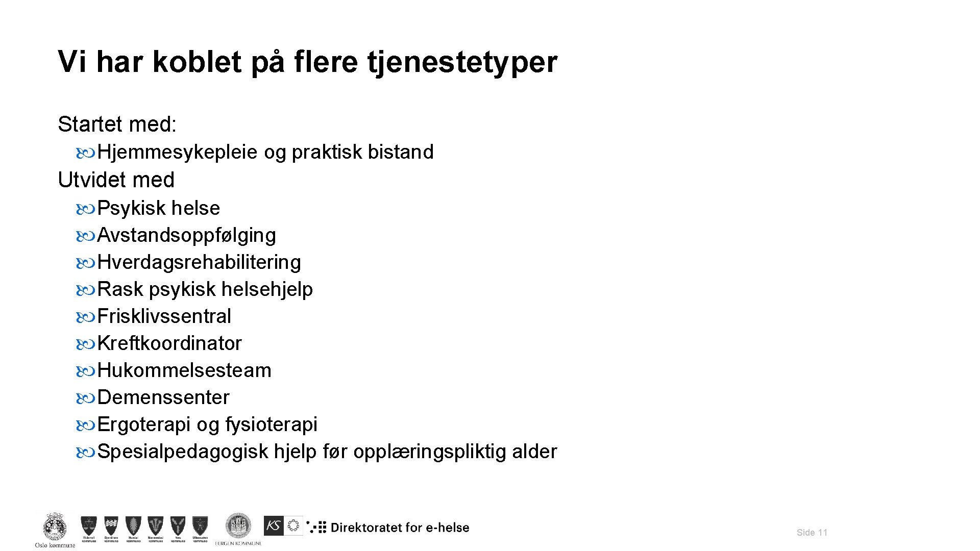 Vi har koblet på flere tjenestetyper Startet med: Hjemmesykepleie og praktisk bistand Utvidet med Vi har koblet på flere tjenestetyper Startet med: Hjemmesykepleie og praktisk bistand Utvidet med