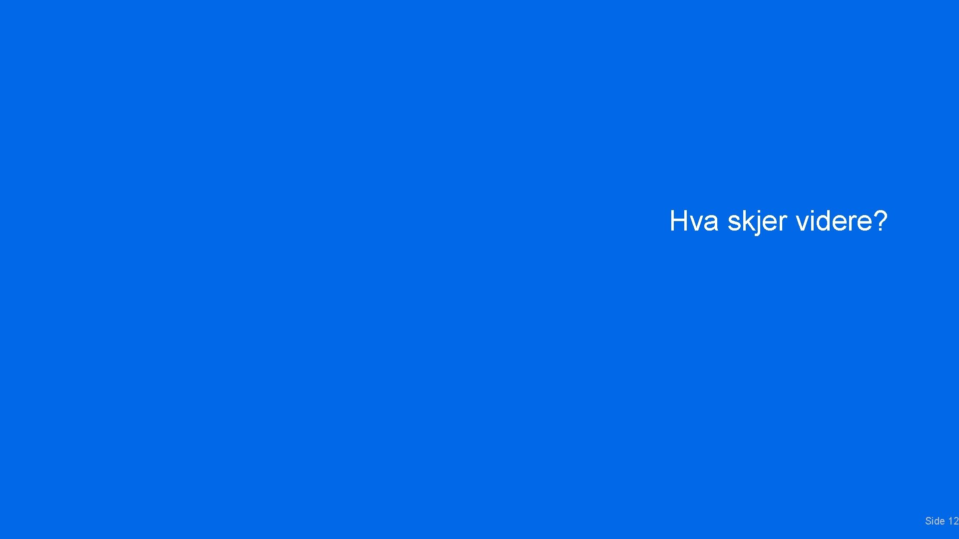 Hva skjer videre? Side 12 Hva skjer videre? Side 12
