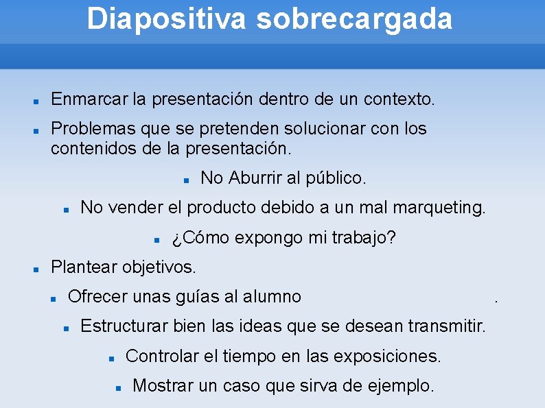 Diapositiva sobrecargada Enmarcar la presentación dentro de un contexto. Problemas que se pretenden solucionar
